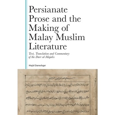 Persianate Prose and the Making of Malay Muslim Literature - (Gibb Memorial Trust) by  Majid Daneshgar (Hardcover)