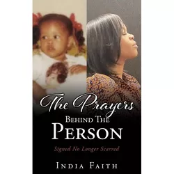 The Prayers Behind The Person - by  India Faith (Paperback)