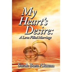 My Heart's Desire - by  Sarah Busa Altman (Paperback) - 1 of 1