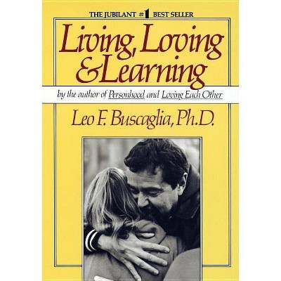 Living Loving and Learning - by  Leo F Buscaglia (Paperback)