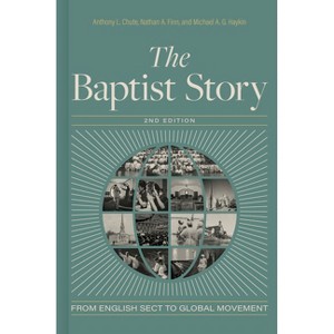 The Baptist Story, 2nd Edition - by  Anthony L Chute & Nathan A Finn & Michael A G Haykin (Hardcover) - 1 of 1
