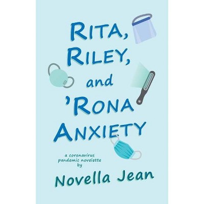 Rita, Riley, and 'Rona Anxiety - by  Novella Jean (Paperback)