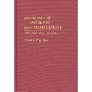 Marxism and Workers' Self-Management - (Contributions in Economics and Economic History) by  David L Prychitko (Hardcover) - 1 of 1