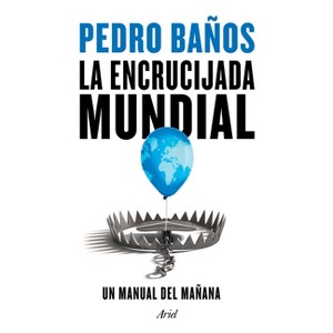La Encrucijada Mundial - by  Pedro Baños (Paperback) - 1 of 1