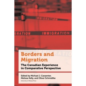 Borders and Migration - (Politics and Public Policy) by  Geneviève Tellier & Michael J Carpenter & Melissa Kelly & Oliver Schmidtke (Paperback) - 1 of 1