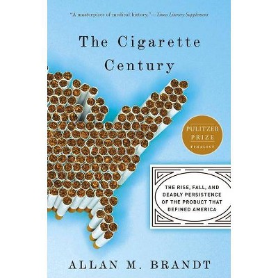 The Cigarette Century - by  Allan M Brandt (Paperback)