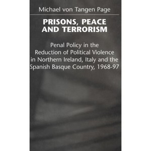 Prisons, Peace and Terrorism - (Penal Policy in the Reduction of Political Violence in North) by  M Page (Hardcover) - 1 of 1