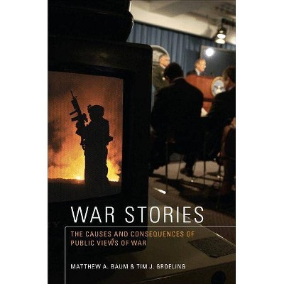 War Stories - by  Matthew A Baum & Tim J Groeling (Paperback)