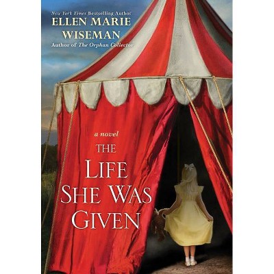 Life She Was Given -  by Ellen Marie Wiseman (Paperback)