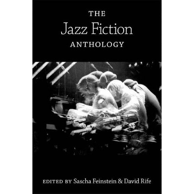 The Jazz Fiction Anthology - by  Sascha Feinstein & David Rife (Paperback)