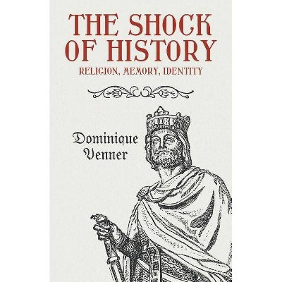 The Shock of History - by  Dominique Venner (Paperback)