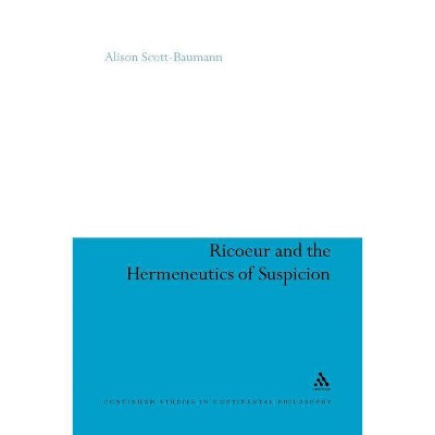 Ricoeur and the Hermeneutics of Suspicion - (Continuum Studies in Continental Philosophy) by  Alison Scott-Baumann & Alison Scott-Baumann (Paperback)