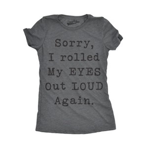 Womens Sorry Rolled My Eyes Out Loud Funny Sassy Sayings Cute Graphic T shirt - Crazy Dog Women's T Shirt - 1 of 4