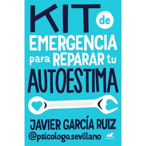 Kit de Emergencia Para Reparar Tu Autoestima / Emergency Self-Esteem Kit - by  Javier García Ruiz (Paperback) - 1 of 1