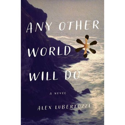 Any Other World Will Do - by  Alex Lubertozzi (Paperback)