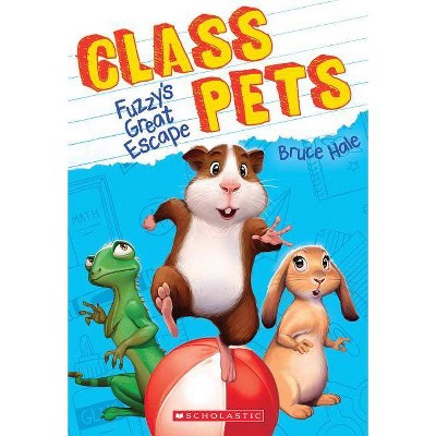 Fuzzy's Great Escape (Class Pets #1), 1 - by  Bruce Hale (Paperback)