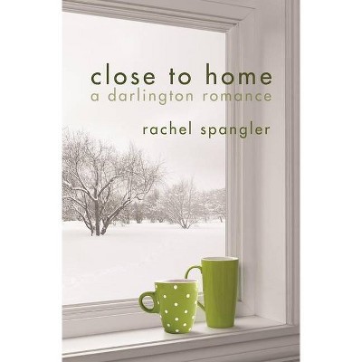 Close to Home - (Darlington Romance) by  Rachel Spangler (Paperback)