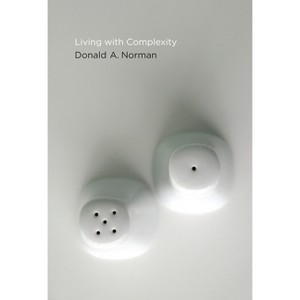 Living with Complexity - by  Donald A Norman (Paperback) - 1 of 1