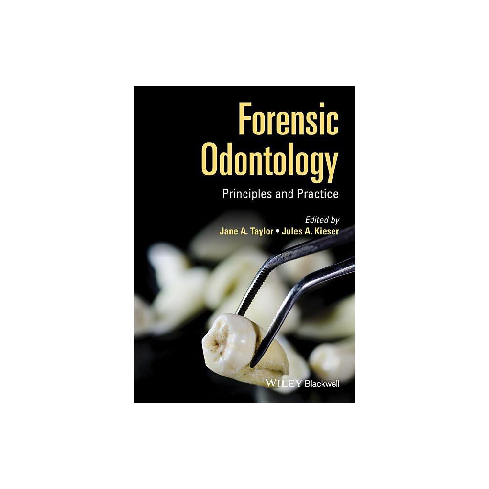 Forensic Odontology - Principles and Practice - by Jane Taylor & Jules Kieser (Hardcover)