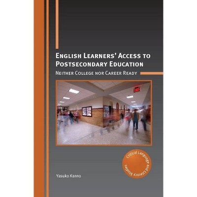 English Learners' Access to Postsecondary Education - (Critical Language and Literacy Studies) by  Yasuko Kanno (Paperback)