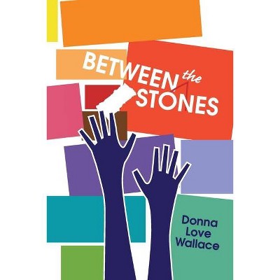 Between the Stones - by  Donna Love Wallace (Paperback)