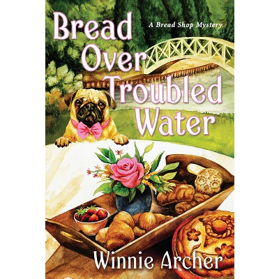 Bread Over Troubled Water - (Bread Shop Mystery) by  Winnie Archer (Paperback)
