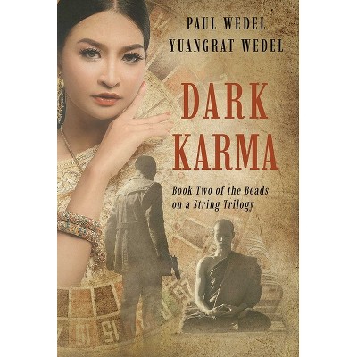 Dark Karma - (Beads on a String Trilogy) by  Paul Wedel & Yuangrat Wedel (Paperback)