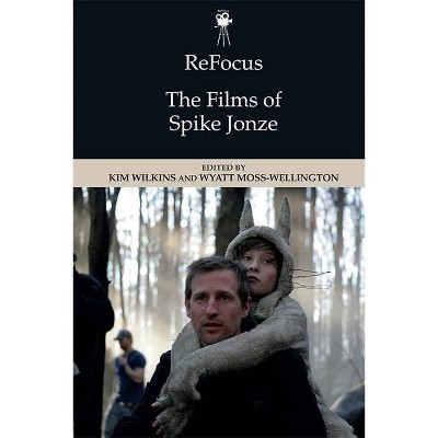 Refocus The Films Of Spike Jonze Refocus The American Directors By Kim Wilkins Wyatt Moss Wellington Hardcover Target