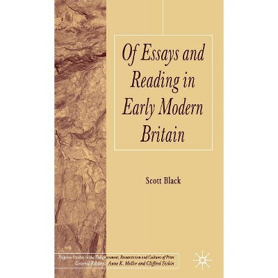 Of Essays and Reading in Early Modern Britain - (Palgrave Studies in the Enlightenment, Romanticism and Cultu) by  S Black (Hardcover)