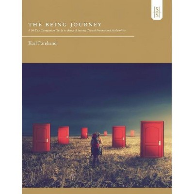 The Being Journey - by  Karl Forehand (Paperback)