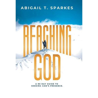 Reaching God - by  Abigail T Sparkes (Hardcover)