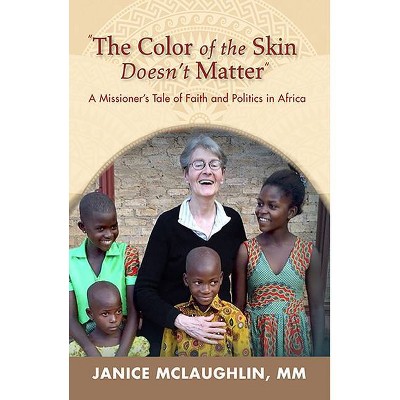 The Color of the Skin Doesn't Matter in Africa: - by  McLaughlin (Paperback)