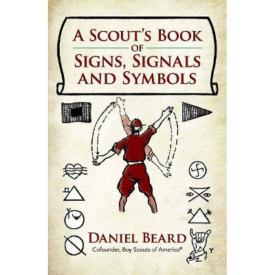 A Scout's Book of Signs, Signals and Symbols - by  Daniel Beard (Paperback)