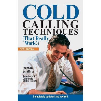 Cold Calling Techniques 5th Edition - by  Stephan Schiffman (Paperback)