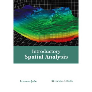 Introductory Spatial Analysis - by  Lorenzo Jade (Hardcover) - 1 of 1