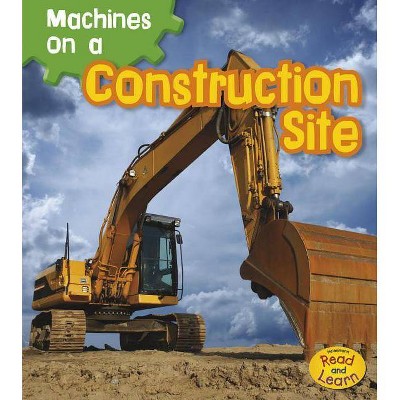 Machines on a Construction Site - (Heinemann Read and Learn: Machines at Work) by  Sian Smith (Paperback)