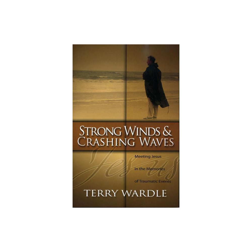 Strong Winds & Crashing Waves - by Terry Wardle (Paperback)