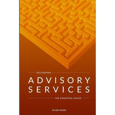 Delivering Advisory Services - by  Richard Walters (Paperback)