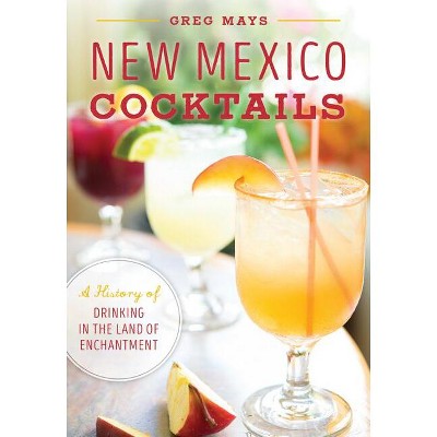 New Mexico Cocktails - (American Palate) by  Greg Mays (Paperback)