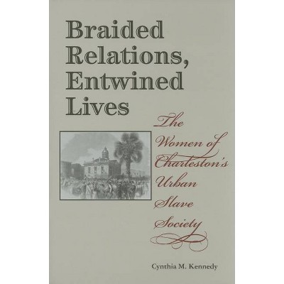 Braided Relations, Entwined Lives - (Blacks in the Diaspora) by  Cynthia M Kennedy (Hardcover)