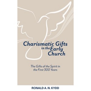 Charismatic Gifts in the Early Church - by  Ronald A N Kydd (Paperback) - 1 of 1