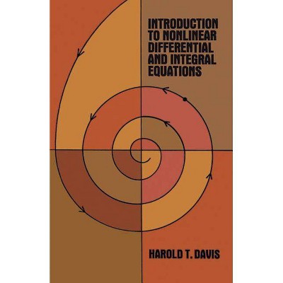 Introduction to Nonlinear Differential and Integral Equations - (Dover Books on Mathematics) by  Harold T Davis (Paperback)