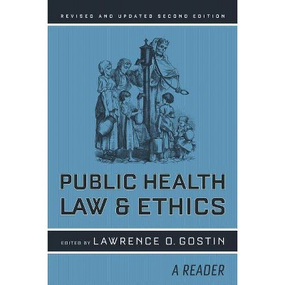 Public Health Law and Ethics, 4 - (California/Milbank Books on Health and the Public) 2nd Edition by  Lawrence O Gostin (Paperback)