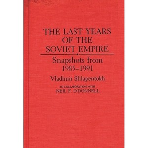 The Last Years of the Soviet Empire - by  Vladimir Shlapentokh & Neil O'Donnell (Hardcover) - 1 of 1