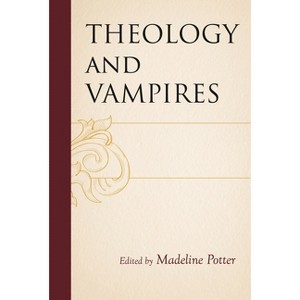 Theology and Vampires - (Theology, Religion, and Pop Culture) by  Madeline Potter (Hardcover) - 1 of 1