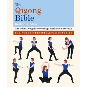 The Qigong Bible - by  Katherine Allen (Paperback) - 1 of 1