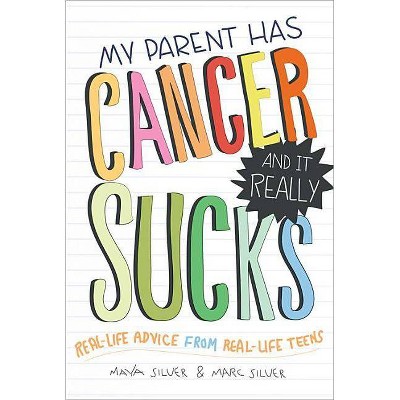 My Parent Has Cancer and It Really Sucks - by  Marc Silver & Maya Silver (Paperback)