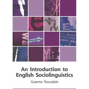 An Introduction to English Sociolinguistics - (Edinburgh Textbooks on the English Language) by  Graeme Trousdale (Paperback) - 1 of 1