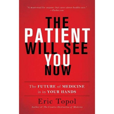 The Patient Will See You Now - by  Eric Topol (Paperback)