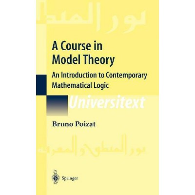 A Course in Model Theory - (Universitext) by  Bruno Poizat (Hardcover)